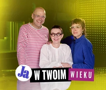 Ja w Twoim wieku…