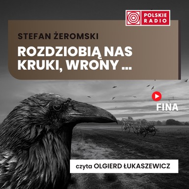 Rozdziobią nas kruki i wrony - Stefan Żeromski