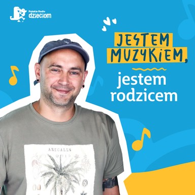 Jestem muzykiem. Jestem rodzicem