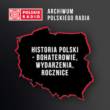 Historia Polski – bohaterowie, wydarzenia, rocznice